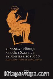 Yunanca - Türkçe Arkaik Sözler ve Eylemsiler Sözlüğü