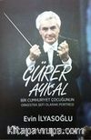 Gürer Aykal & Bir Cumhuriyet Çocuğunun Orkestra Şefi Olarak Portresi