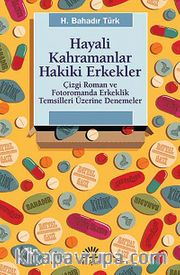 Hayali Kahramanlar Hakiki Erkekler <br /> Çizgi Roman ve Fotoromanda Erkeklik Temsilleri Üzerine Denemeler
