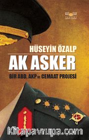Ak Asker <br /> Bir ABD,AKP ve Cemaat Projesi
