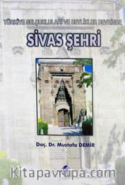 Sivas Şehri/Türkiye Selçukluları ve Beylikleri Devrinde