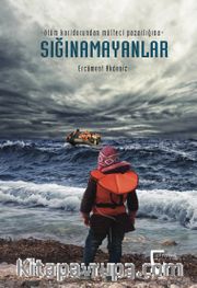 Sığınamayanlar <br /> Ölüm Koridorundan Mülteci Pazarlığına