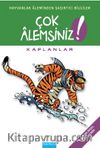 Kaplanlar / Çok Alemsiniz!