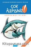 Köpekbalıkları / Çok Alemsiniz!