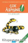 Yılanlar / Çok Alemsiniz!