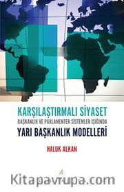 Karşılaştırmalı Siyaset <br /> Başkanlık ve Parlamenter Sistemler Işığında Yarı Başkanlık Modelleri