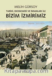 Bizim İzmirimiz <br /> Tarihi, Ekonomisi ve İnsanları ile