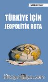 Türkiye İçin Jeopolitik Rota