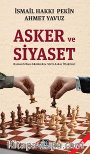 Asker ve Siyaset <br /> Osmanlı'dan Günümüze Sivil-Asker İlişkileri