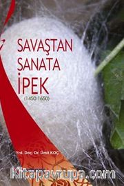 Savaştan Sanata İpek (1450-1650)