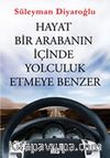 Hayat Bir Arabanın İçinde Yolculuk Etmeye Benzer