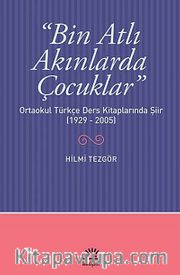 Bin Atlı Akınlarda Çocuklar <br /> Ortaokul Türkçe Ders Kitaplarında Şiir (1929-2005)