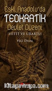 Eski Anadolu'da Teokratik Devlet Düzeni <br /> Hitit ve Urartu