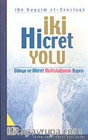 İki Hicret Yolu <br /> Dünya ve Ahiret Mutluluğunun Kapısı