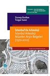 İstanbul'da Arkeoloji & İstanbul Arkeoloji Müzeleri Arşiv Belgeleri (1970-2010)