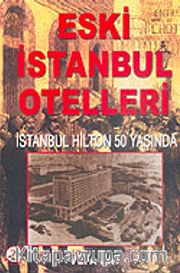 Eski İstanbul Otelleri/İstanbul Hilton 50 Yaşında