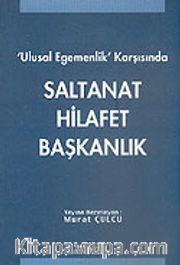 Ulusal Egemenlik Karşısında Saltanat Hilafet Başkanlık