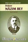 Dr. Nazım Bey/İttihad ve Terakki Liderlerinden (1872-1926)