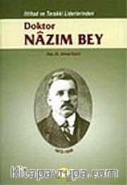 Dr. Nazım Bey/İttihad ve Terakki Liderlerinden (1872-1926)