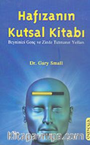 Hafızanın Kutsal Kitabı <br /> Beyninizi Genç ve Zinde Tutmanın Yolları