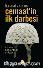 Cemaat’in İlk Darbesi <br /> İlişkiler, Bağlantılar, Olaylar