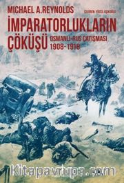 İmparatorlukların Çöküşü <br /> Osmanlı-Rus Çatışması 1908-1918