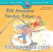 Elif Annesine Yardım Ediyor / İlk Okuma Kitabım