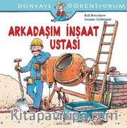 Arkadaşım İnşaat Ustası / Dünyayı Öğreniyorum