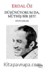 Düşünüyorum Da, Müthiş Bir Şey! <br /> Düzyazılar