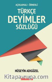 Açıklamalı-Örnekli Türkçe Deyimler Sözlüğü