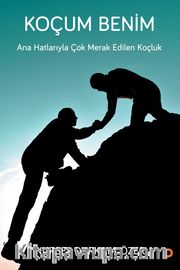 Koçum Benim <br /> Ana Hatlarıyla Çok Merak Edilen Koçluk