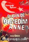 Bugün de Ölmedim Anne / Güneydoğu Öyküleri