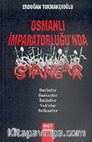 Osmanlı İmparatorluğu'nda İsyanlar/Darbeler-Baskınlar-İhtilaller-Vak'alar-Suikastlar
