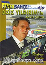 Fenerbahçe İle Kırk Dört/ Aziz Yıldırım'la Sekiz Yılım