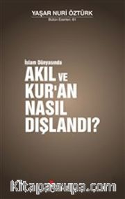 İslam Dünyasında Akıl ve Kur'an Nasıl Dışlandı?