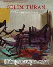 Tez - Antitez - Sentez <br /> Selim Turan’ın Sanat Serüveni