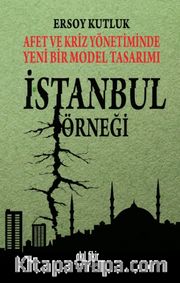 Afet ve Kriz Yönetiminde Yeni Bir Model Tasarımı İstanbul Örneği