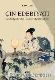 Çin Edebiyatı <br /> Şarkılar Kitabı'ndan Günümüze Köklü Gelenek