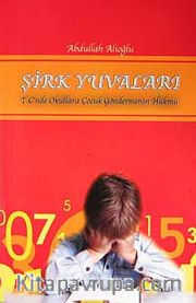 Şirk Yuvaları <br /> TC'nde Okullara Çocuk Göndermenin Hükmü