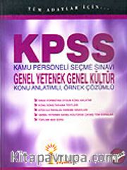 KPSS Genel Yetenek-Genel Kültür/Tüm Adaylar İçin Konu Anlatımlı, Örnek Çözümlü