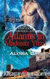 Atlantis'in Maskesiz Yüzü