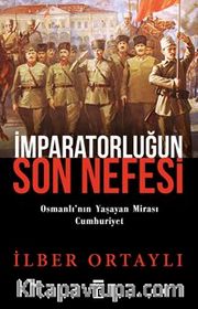 İmparatorluğun Son Nefesi <br /> Osmanlı'nın Yaşayan Mirası Cumhuriyet