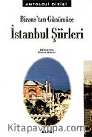 Bizans'tan Günümüze İstanbul Şiirleri