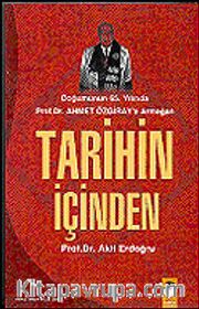 Tarihin İçinden / Doğumunun 65.Yılında Prof.Dr.Ahmet Özgiray'a Armağan