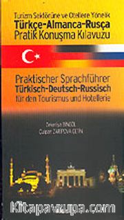 Türkçe-Almanca-Rusça Pratik Konuşma Kılavuzu/Turizm Sektörüne ve Otellere Yönelik
