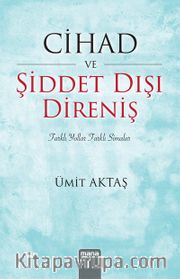 Cihad ve Şiddet Dışı Direniş <br /> Farklı Yollar, Farklı Simalar