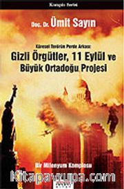 Gizli Örgütler, 11 Eylül ve Büyük Ortadoğu Projesi/Küresel Terörün Perde Arkası