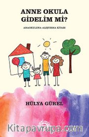 Anne Okula Gidelim Mi? <br /> Anaokuluna Alıştırma Kitabı