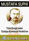 Türk Ocağı'ndan Türkiye Komünist Partisi'ne Mustafa Suphi