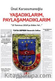 Yaşadıklarım, Paylaşamadıklarım <br /> 15 Temmuz 2016’ya Giden Yol